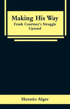 portada Making His Way: Frank Courtney's Struggle Upward (en Inglés)