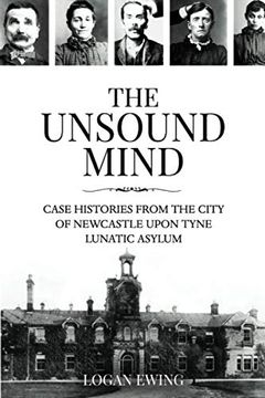 portada The Unsound Mind: Case Histories From the City of Newcastle Upon Tyne Lunatic Asylum 
