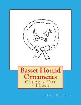 portada Basset Hound Ornaments: Color - Cut - Hang (en Inglés)