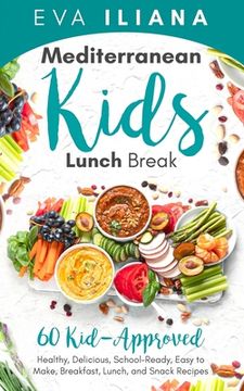 portada Mediterranean Kids Lunch Break: 60+ Kid-Approved, Healthy, Delicious, School-Ready, Easy-To-Make Breakfast, Lunch, and Snack Recipes (en Inglés)