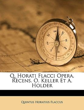 portada q. horati flacci opera, recens. o. keller et a. holder (en Inglés)