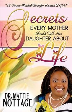 portada Secrets Every Mother Should Tell Her Daughter About Life! (en Inglés)