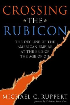 portada Crossing the Rubicon: The Decline of the American Empire at the end of the age of oil (en Inglés)