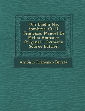 portada Um Duello NAS Sombras; Ou D. Francisco Manoel de Mello: Romance Original - Primary Source Edition (en Portugués)