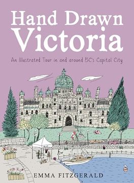 portada Hand Drawn Victoria: An Illustrated Tour in and Around Bc's Capital City (en Inglés)