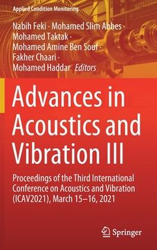 portada Advances in Acoustics and Vibration III: Proceedings of the Third International Conference on Acoustics and Vibration (Icav2021), March 15-16, 2021 (en Inglés)