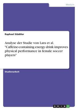 portada Analyse der Studie von Lara et al. "Caffeine-containing energy drink improves physical performance in female soccer players" (en Alemán)