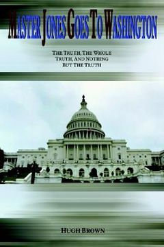 portada master jones goes to washington: the truth, the whole truth, and nothing but the truth (en Inglés)