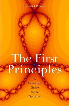portada The First Principles: A Scientist's Guide to the Spiritual (en Inglés)