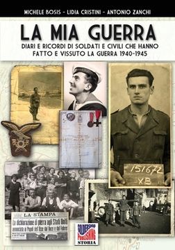 portada La mia guerra: Diari e ricordi di soldati e civili che hanno fatto e vissuto la guerra 1940-1945 (en Italiano)