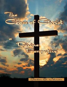 portada The Cross of Christ: a Divine Perspective (en Inglés)