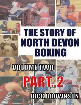 portada The Story of North Devon Boxing: Volume TWO, Part 2 (en Inglés)