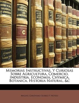 portada Memorias Instructivas, y Curiosas Sobre Agricultura, Comercio, Industria, Economía, Chymica, Botanica, Historia Natural, &c