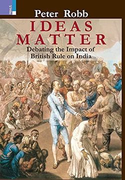 portada Ideas Matter: Debating the Impact of British Rule in India 