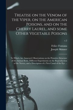 portada Treatise on the Venom of the Viper, on the American Poisons, and on the Cherry Laurel, and Some Other Vegetable Poisons: to Which Are Annexed, Observa (en Inglés)