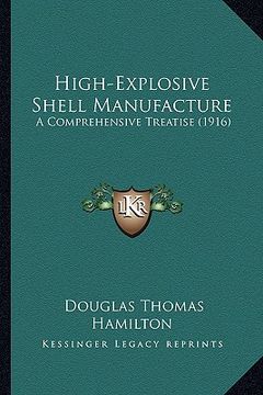 portada high-explosive shell manufacture: a comprehensive treatise (1916) (en Inglés)