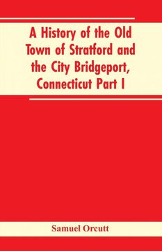 portada A History of the old Town of Stratford and the City Bridgeport, Connecticut Part i (en Inglés)