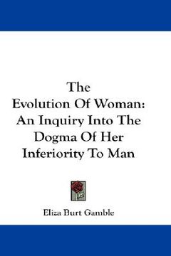 portada the evolution of woman: an inquiry into the dogma of her inferiority to man (en Inglés)