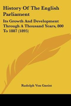 portada history of the english parliament: its growth and development through a thousand years, 800 to 1887 (1895)