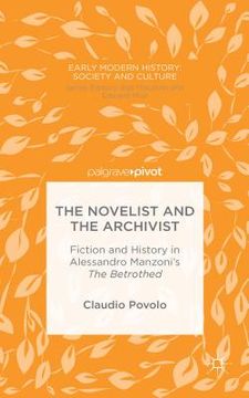 portada The Novelist and the Archivist: Fiction and History in Alessandro Manzoni's the Betrothed (en Inglés)