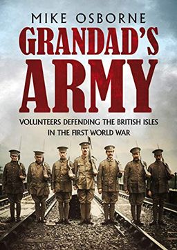 portada Grandad's Army: Volunteers Defending the British Isles in the First World War (en Inglés)