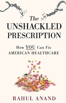 portada The Unshackled Prescription: How YOU Can Fix American Healthcare (en Inglés)