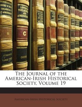 portada The Journal of the American-Irish Historical Society, Volume 19 (en Inglés)