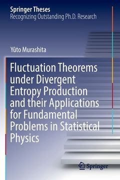 portada Fluctuation Theorems Under Divergent Entropy Production and Their Applications for Fundamental Problems in Statistical Physics 
