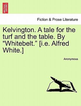 portada kelvington. a tale for the turf and the table. by "whitebelt." [i.e. alfred white.]
