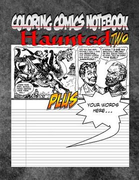 portada Coloring Comics Notebook - Haunted Two: Volume Two! The Haunted Writing and Coloring Comic Notebook You Now Want! (in English)