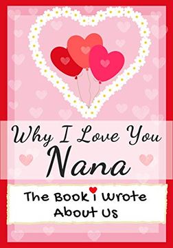 portada Why i Love you Nana: The Book i Wrote About us | Perfect for Kids Valentine'S day Gift, Birthdays, Christmas, Anniversaries, Mother'S day or Just to say i Love You. (in English)