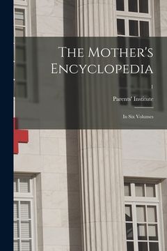portada The Mother's Encyclopedia: in Six Volumes; 1 (in English)