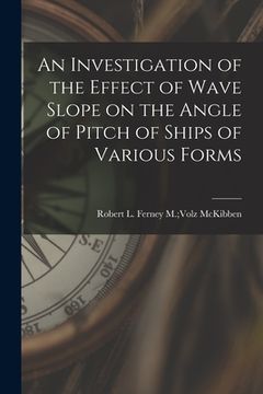 portada An Investigation of the Effect of Wave Slope on the Angle of Pitch of Ships of Various Forms
