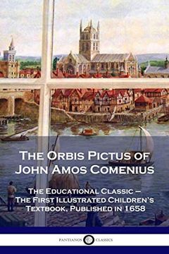 portada The Orbis Pictus of John Amos Comenius: The Educational Classic - the First Illustrated Children's Textbook, Published in 1658 