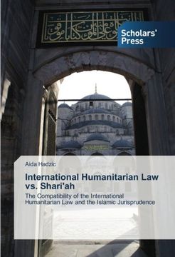 portada International Humanitarian Law vs. Shari'ah: The Compatibility of the International Humanitarian Law and the Islamic Jurisprudence