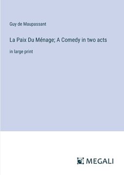 portada La Paix Du Ménage; A Comedy in two acts: in large print (en Inglés)