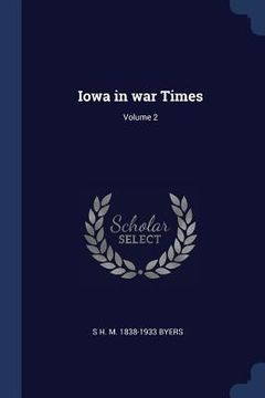 portada Iowa in war Times; Volume 2 (en Inglés)