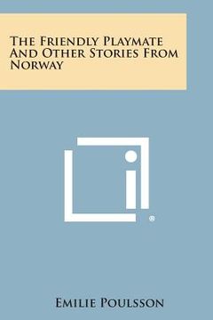portada The Friendly Playmate and Other Stories from Norway (en Inglés)