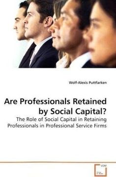 portada Are Professionals Retained by Social Capital?: The Role of Social Capital in Retaining Professionals in Professional Service Firms