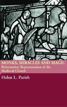 portada monks, miracles and magic: reformation representations of the medieval church (en Inglés)