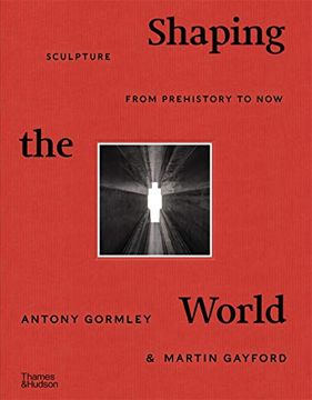 portada Shaping the World: Sculpture From Prehistory to now