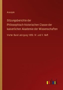 portada Sitzungsberichte der Philosophisch-historischen Classe der kaiserlichen Akademie der Wissenschaften: Vierter Band Jahrgang 1850. IV. und V. Heft 