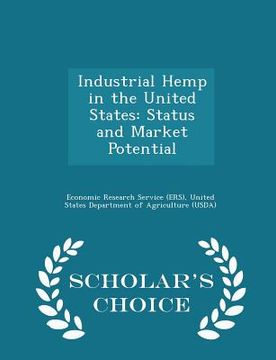 portada Industrial Hemp in the United States: Status and Market Potential - Scholar's Choice Edition (en Inglés)