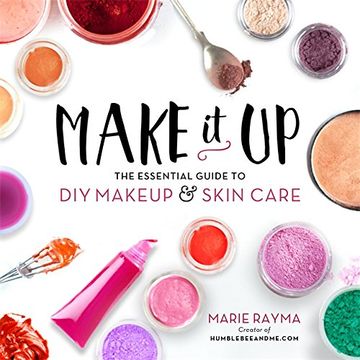 portada Make It Up: The Essential Guide to DIY Makeup and Skin Care
