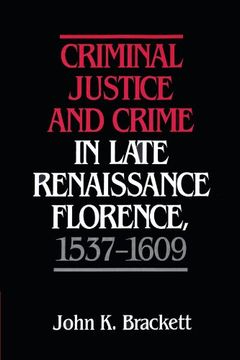 portada Criminal Justice and Crime in Late Renaissance Florence, 1537 1609 (en Inglés)