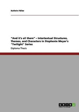 portada "and it's all there" - intertextual structures, themes, and characters in stephenie meyer's "twilight" series (in English)