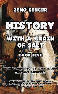 portada History with a Grain of Salt: Book Five: Recent Times
