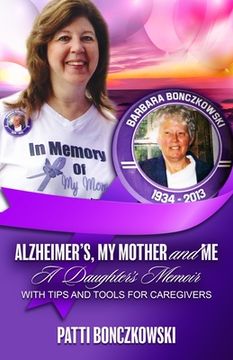 portada Alzheimer's, My Mother, And Me: A Daughter's Memoir (With Tips And Tools For Caregivers) (en Inglés)