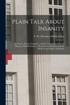 portada Plain Talk About Insanity: Its Causes, Forms, Symptoms, and the Treatment of Mental Diseases. With Remarks on Hospitals and Asylums, and the Medi