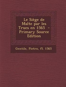 portada Le Siège de Malte par les Trucs en 1565 (en Francés)